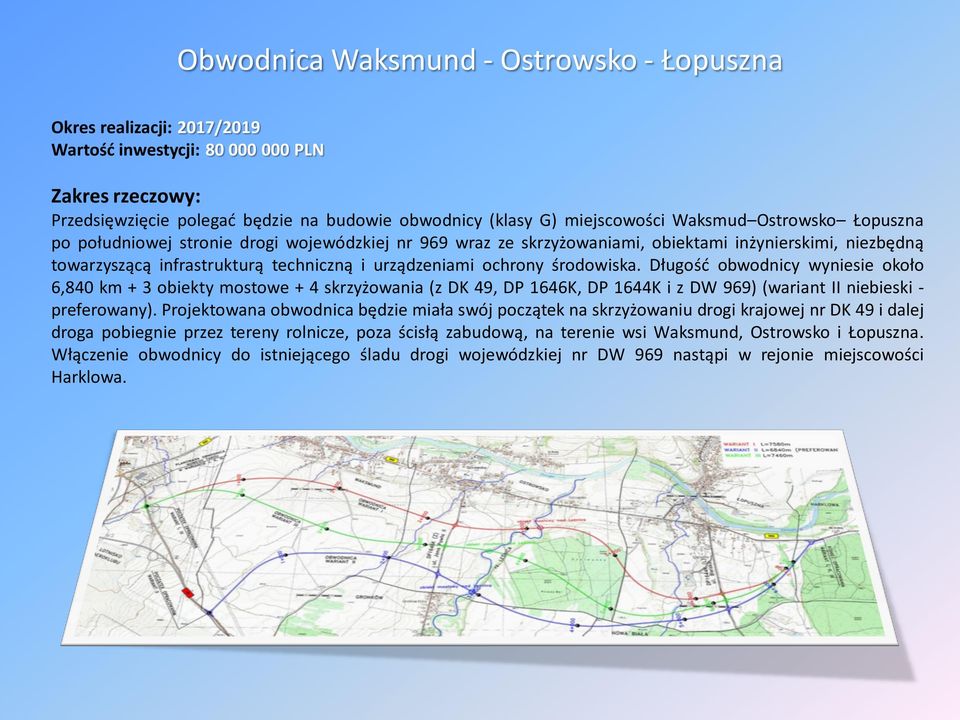 środowiska. Długość obwodnicy wyniesie około 6,840 km + 3 obiekty mostowe + 4 skrzyżowania (z DK 49, DP 1646K, DP 1644K i z DW 969) (wariant II niebieski - preferowany).