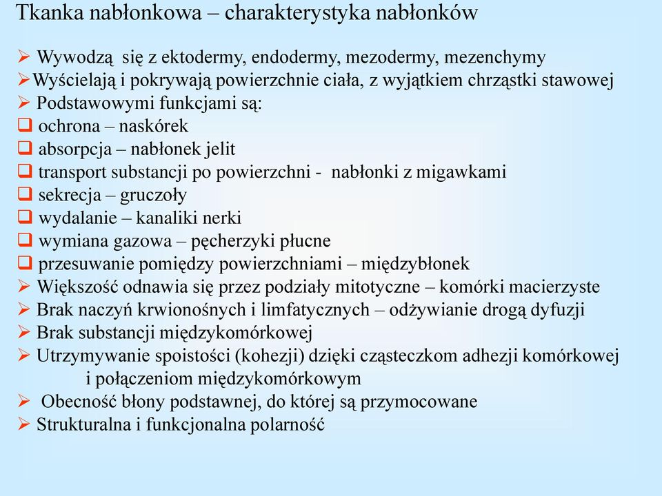 przesuwanie pomiędzy powierzchniami międzybłonek Większość odnawia się przez podziały mitotyczne komórki macierzyste Brak naczyń krwionośnych i limfatycznych odżywianie drogą dyfuzji Brak