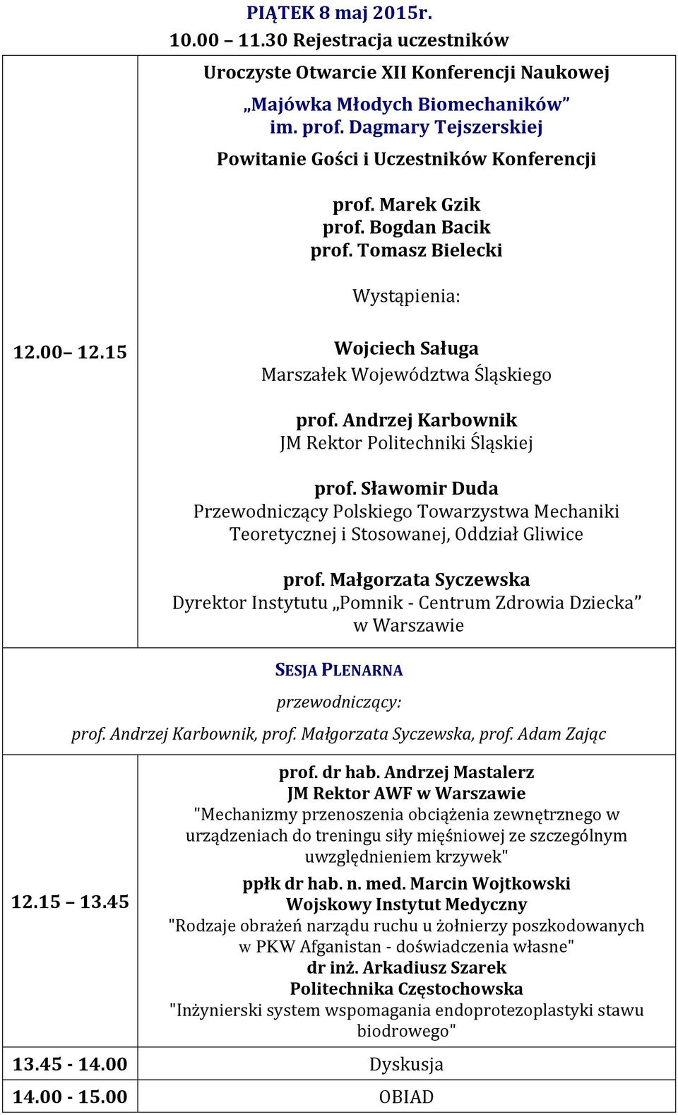 Andrzej Karbownik JM Rektor Politechniki Śląskiej prof. Sławomir Duda Przewodniczący Polskiego Towarzystwa Mechaniki Teoretycznej i Stosowanej, Oddział Gliwice prof.