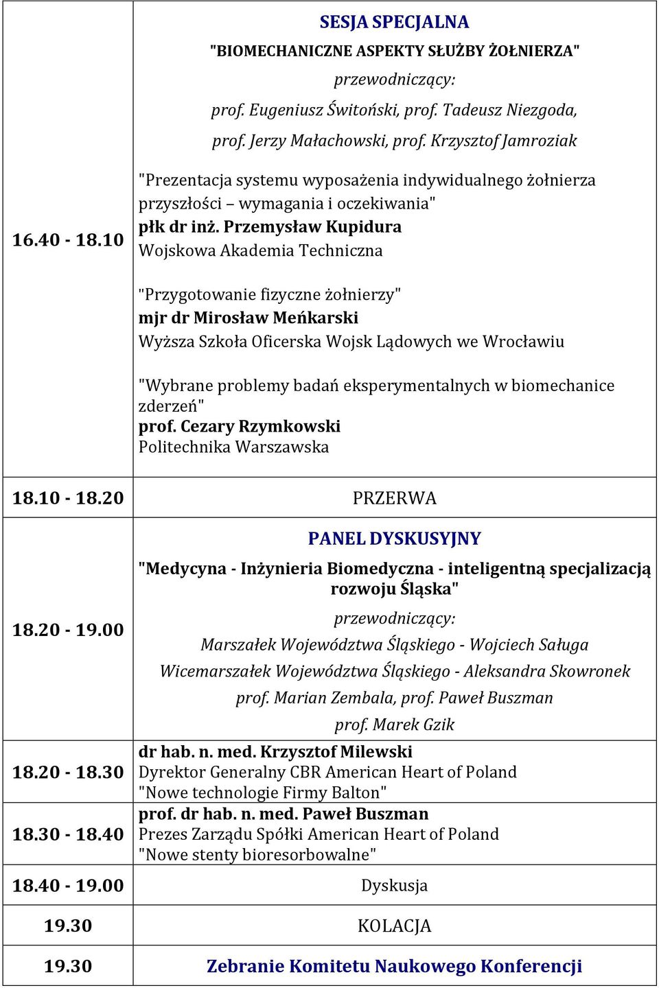 Przemysław Kupidura Wojskowa Akademia Techniczna "Przygotowanie fizyczne żołnierzy" mjr dr Mirosław Meńkarski Wyższa Szkoła Oficerska Wojsk Lądowych we Wrocławiu "Wybrane problemy badań
