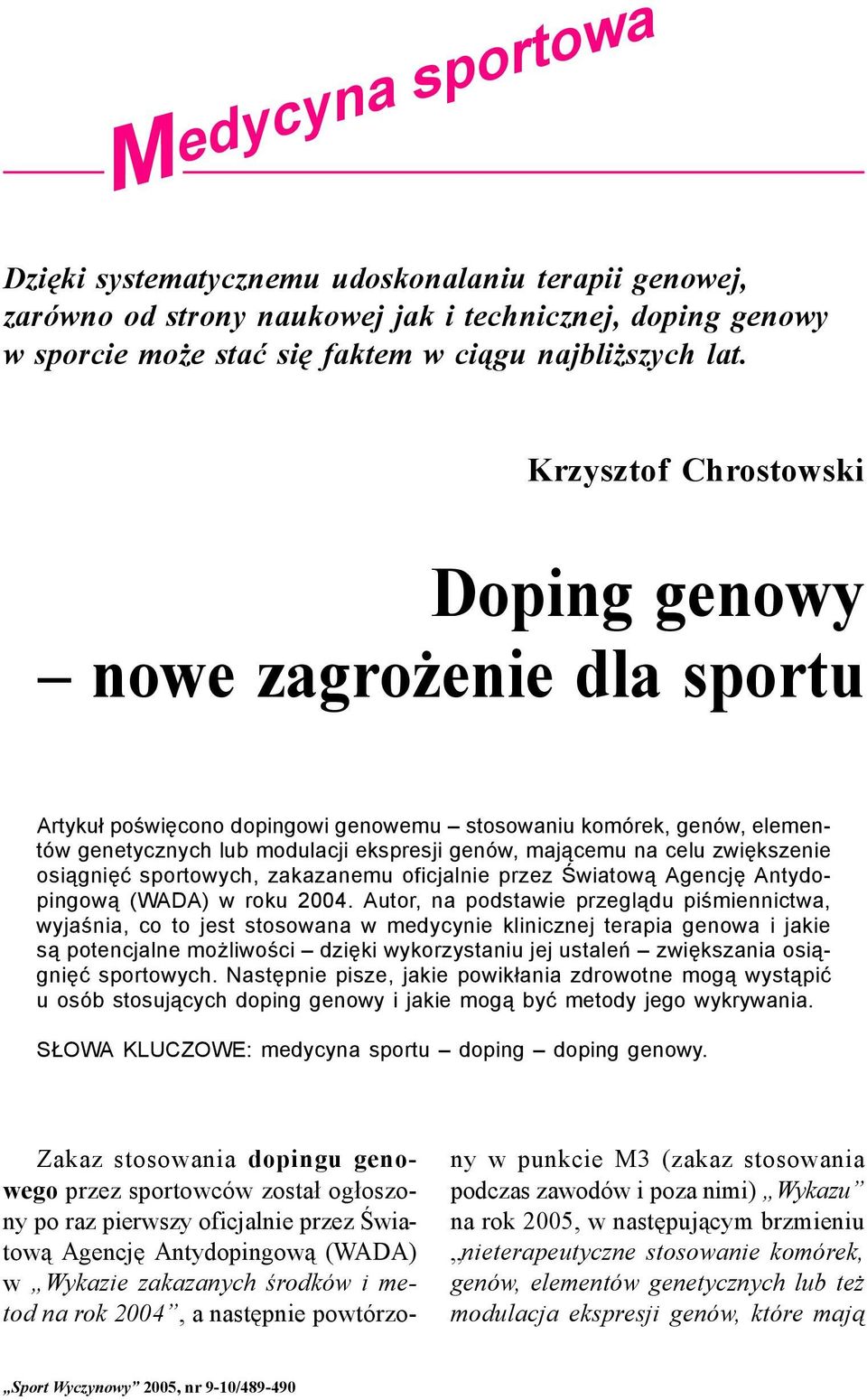 sportowych, zakazanemu oficjalnie przez Światową Agencję Antydopingową (WADA) w roku 2004.