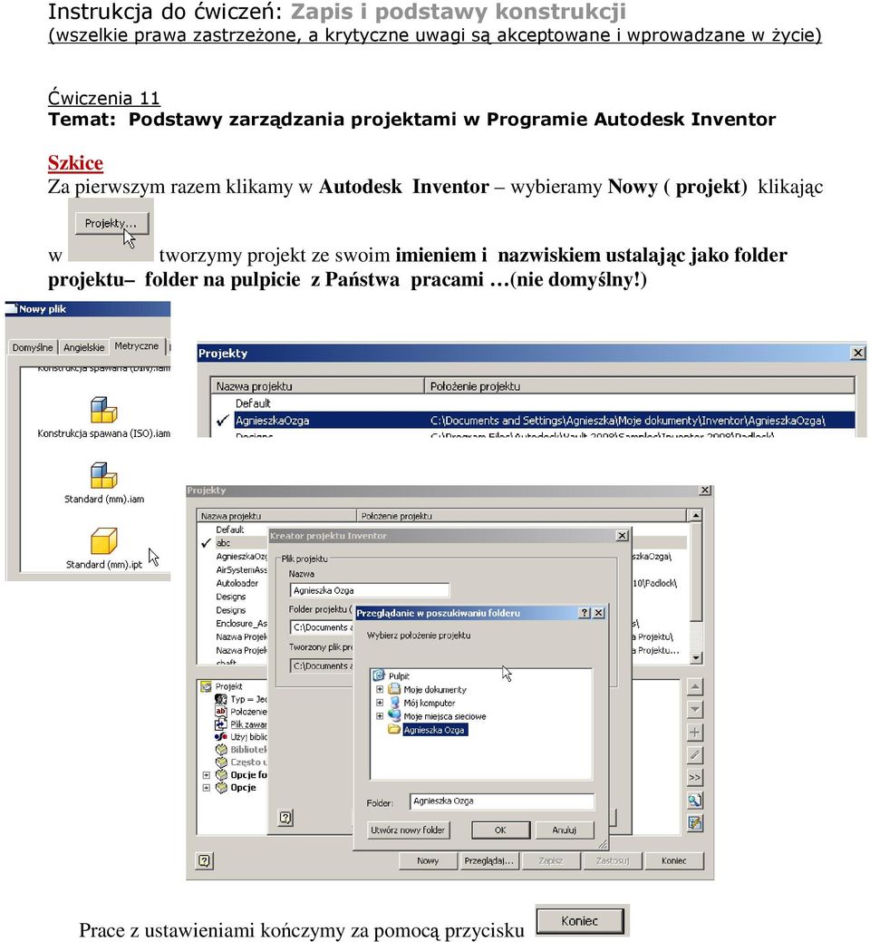 razem klikamy w Autodesk Inventor wybieramy Nowy ( projekt) klikając w tworzymy projekt ze swoim imieniem i nazwiskiem