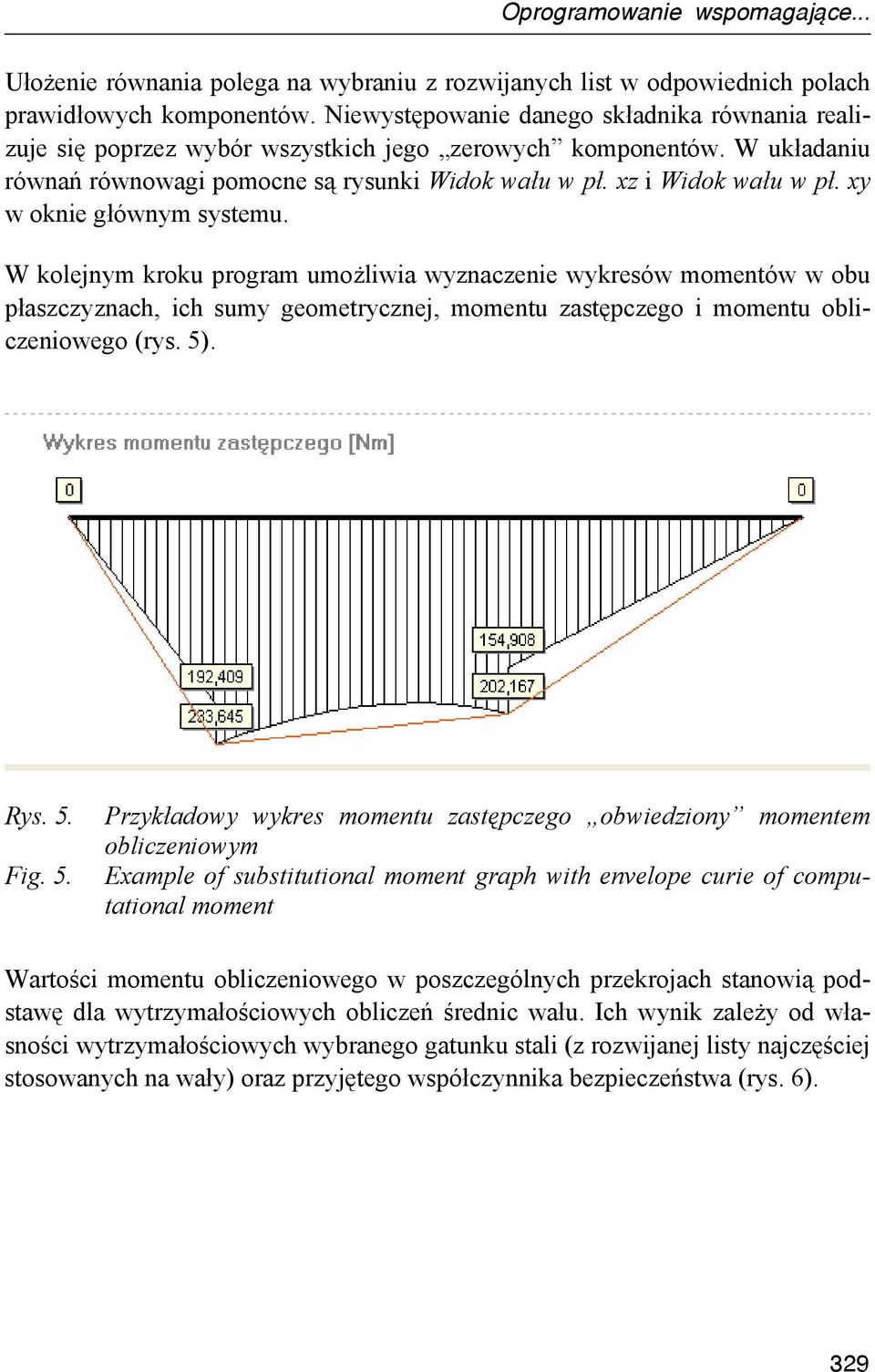 xy w oknie głównym systemu. W kolejnym kroku program umożliwia wyznaczenie wykresów momentów w obu płaszczyznach, ich sumy geometrycznej, momentu zastępczego i momentu obliczeniowego (rys. 5). Rys. 5. Fig.