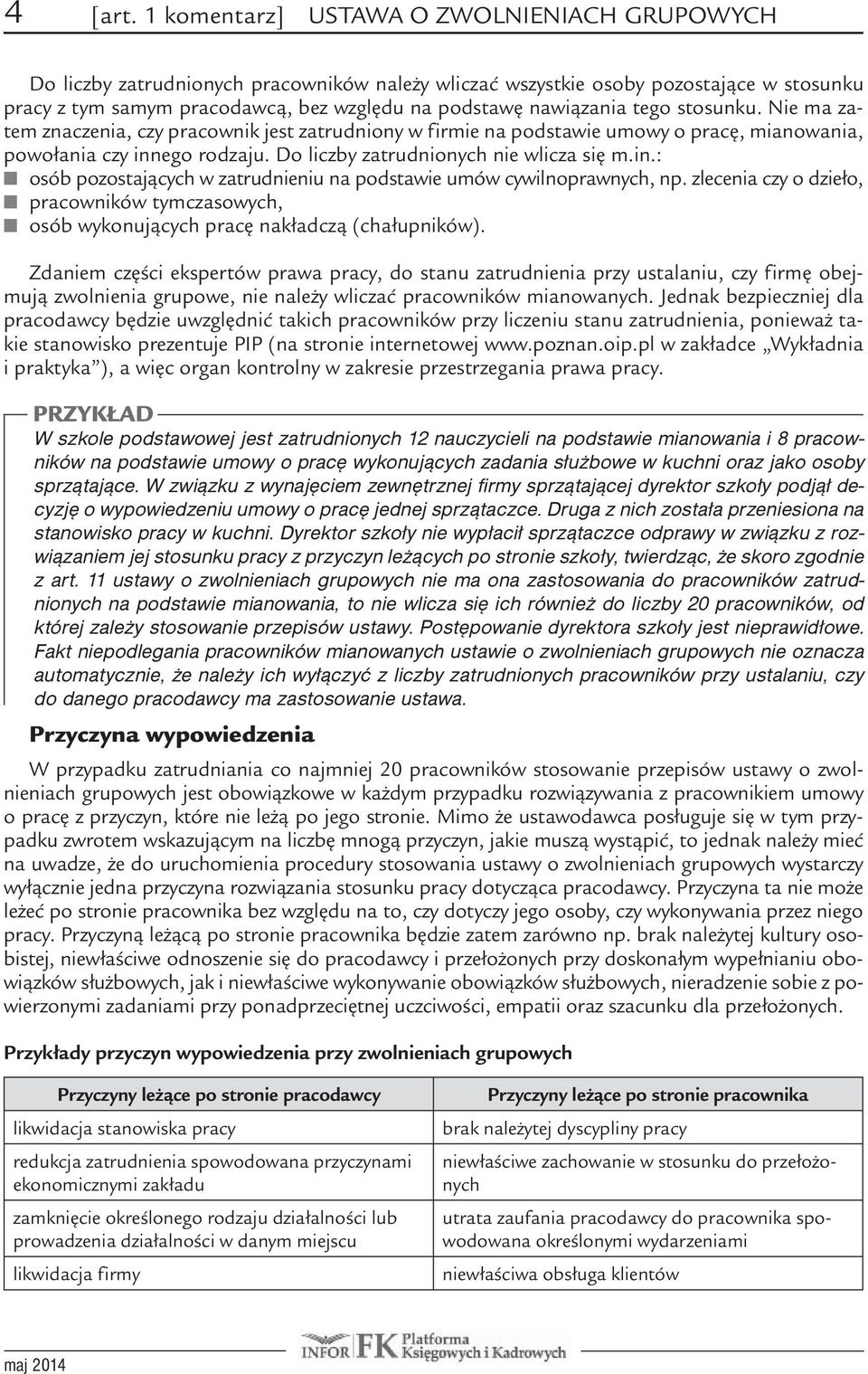 tego stosunku. Nie ma zatem znaczenia, czy pracownik jest zatrudniony w firmie na podstawie umowy o pracę, mianowania, powołania czy inn