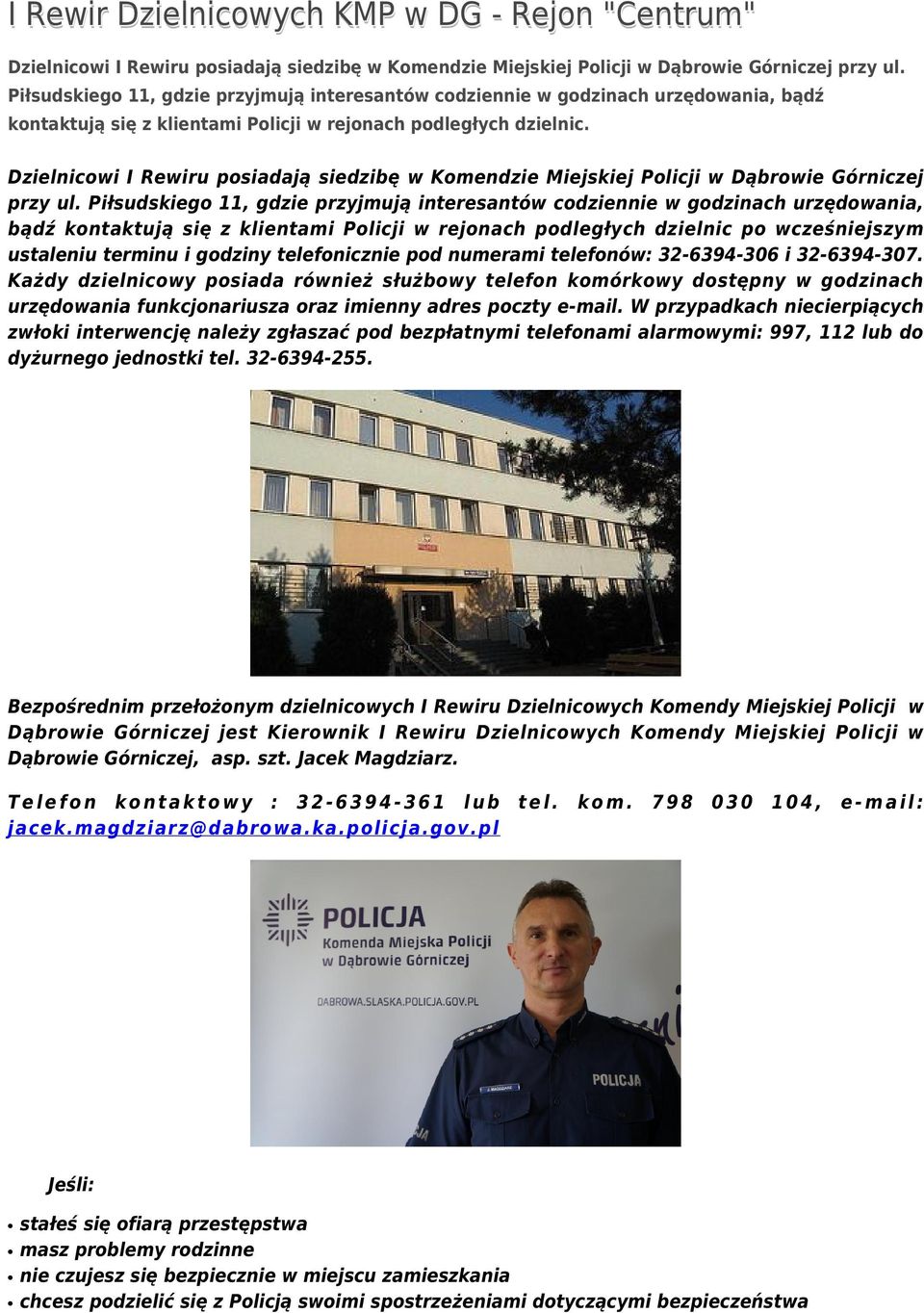 Dzielnicowi I Rewiru posiadają siedzibę w Komendzie Miejskiej Policji w Dąbrowie Górniczej przy ul.