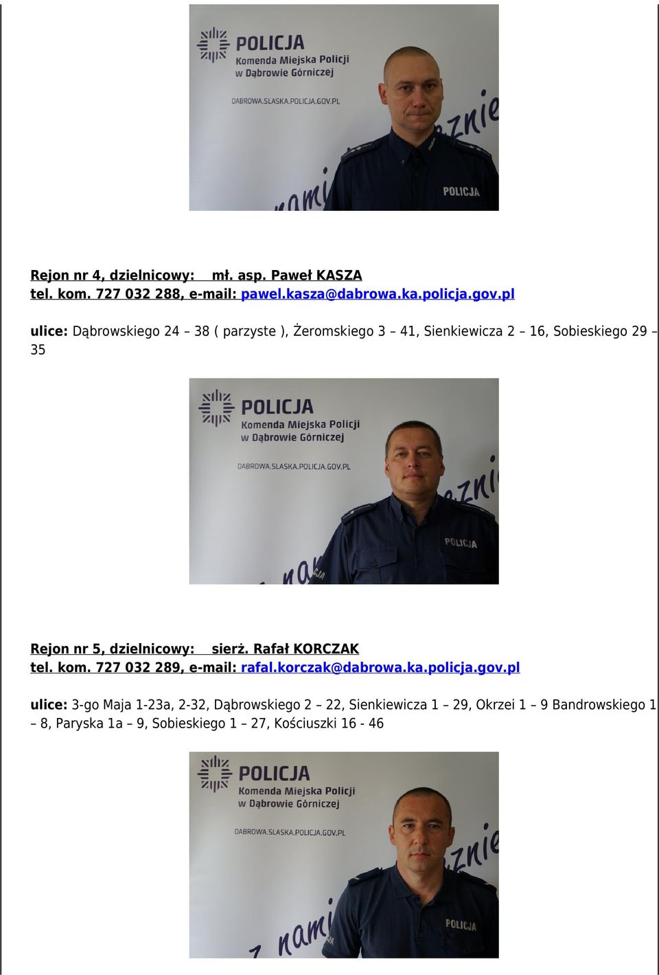 dzielnicowy: sierż. Rafał KORCZAK tel. kom. 727 032 289, e-mail: rafal.korczak@dabrowa.ka.policja.gov.