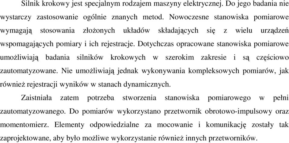 Dotychczas opracowane stanowiska pomiarowe umoŝliwiają badania silników krokowych w szerokim zakresie i są częściowo zautomatyzowane.