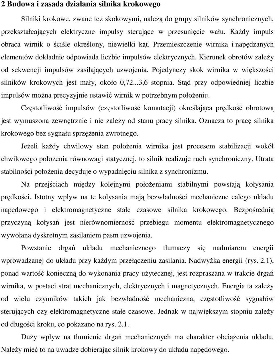 Kierunek obrotów zaleŝy od sekwencji impulsów zasilających uzwojenia. Pojedynczy skok wirnika w większości silników krokowych jest mały, około 0,72...3,6 stopnia.