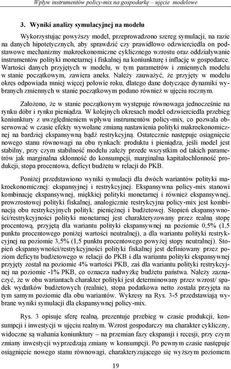 mechanizmy makroekonomiczne cyklicznego wzrostu oraz oddziaływanie instrumentów polityki monetarnej i fiskalnej na koniunkturę i inflację w gospodarce.