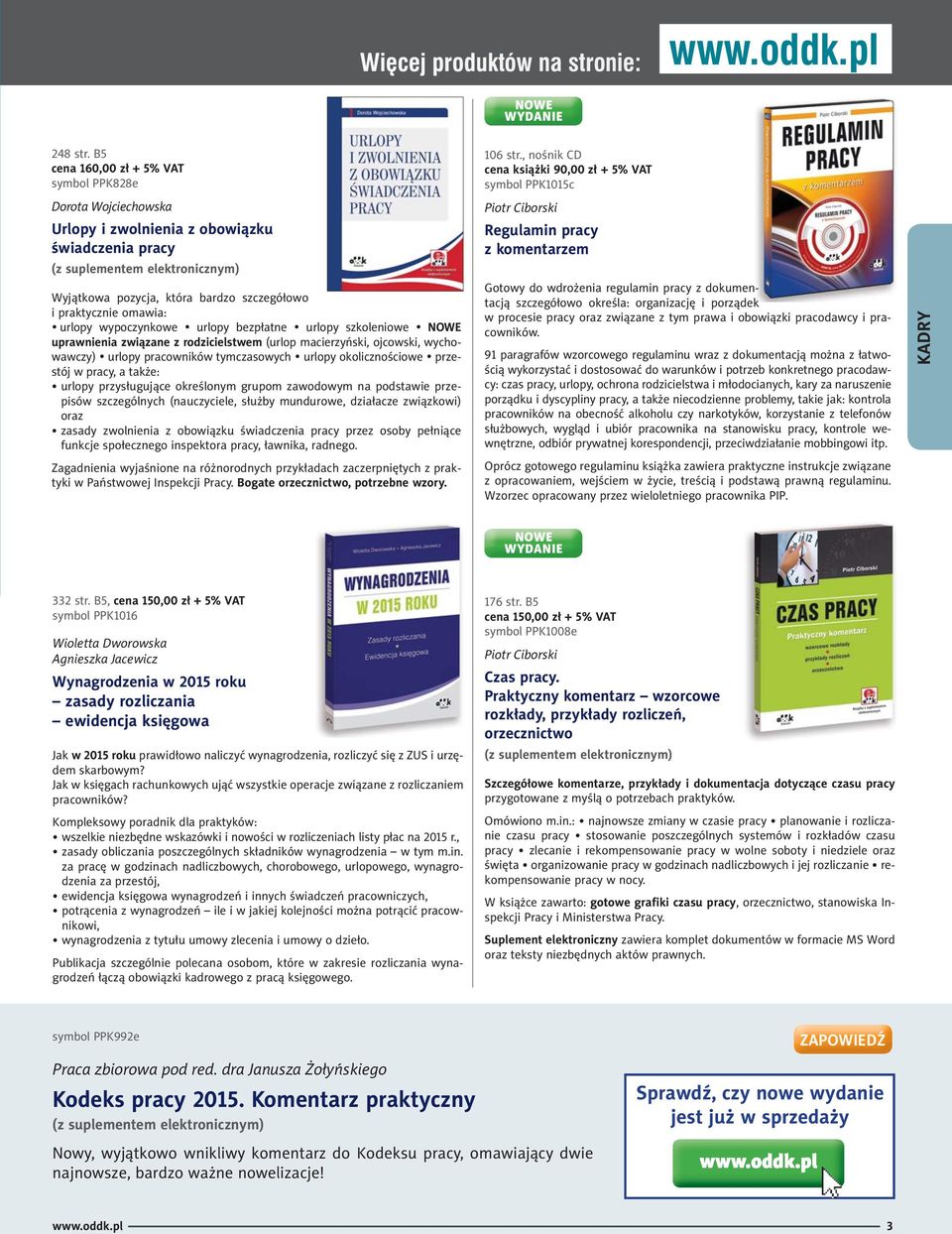 bezpłatne urlopy szkoleniowe NOWE uprawnienia związane z rodzicielstwem (urlop macierzyński, ojcowski, wychowawczy) urlopy pracowników tymczasowych urlopy okolicznościowe przestój w pracy, a także: