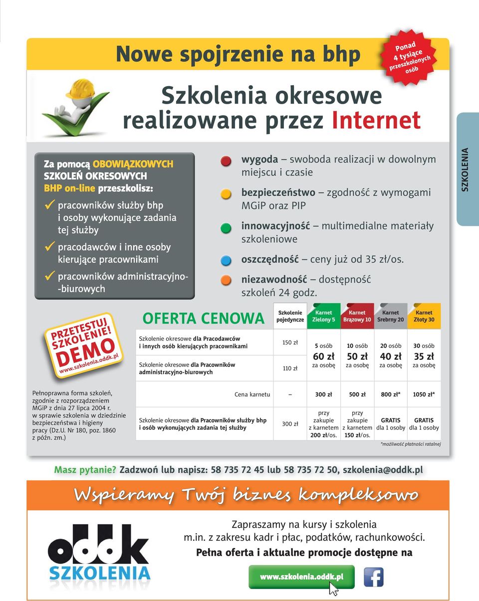 czasie bezpieczeństwo zgodność z wymogami MGiP oraz PIP innowacyjność multimedialne materiały szkoleniowe oszczędność ceny już od 35 zł/os. niezawodność dostępność szkoleń 24 godz.