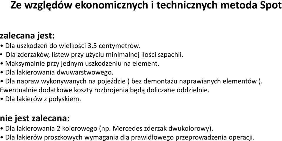 Dla napraw wykonywanych na pojeździe ( bez demontażu naprawianych elementów ). Ewentualnie dodatkowe koszty rozbrojenia będą doliczane oddzielnie.