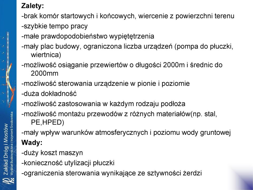 w pionie i poziomie -duża dokładność -możliwość zastosowania w każdym rodzaju podłoża -możliwość montażu przewodów z różnych materiałów(np.