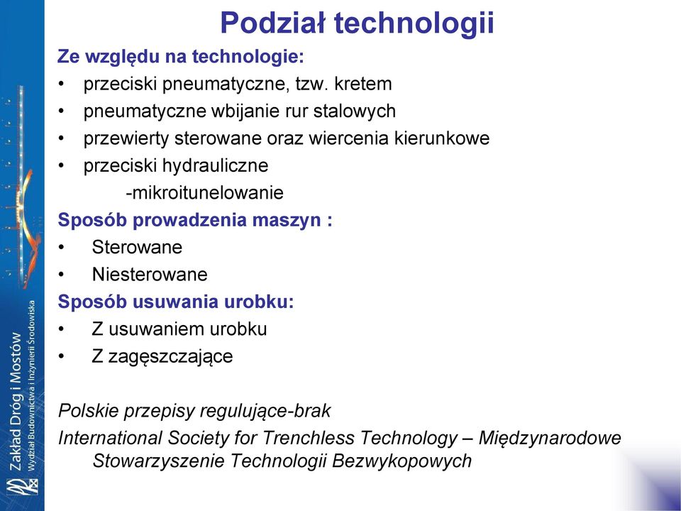 -mikroitunelowanie Sposób prowadzenia maszyn : Sterowane Niesterowane Sposób usuwania urobku: Z usuwaniem urobku