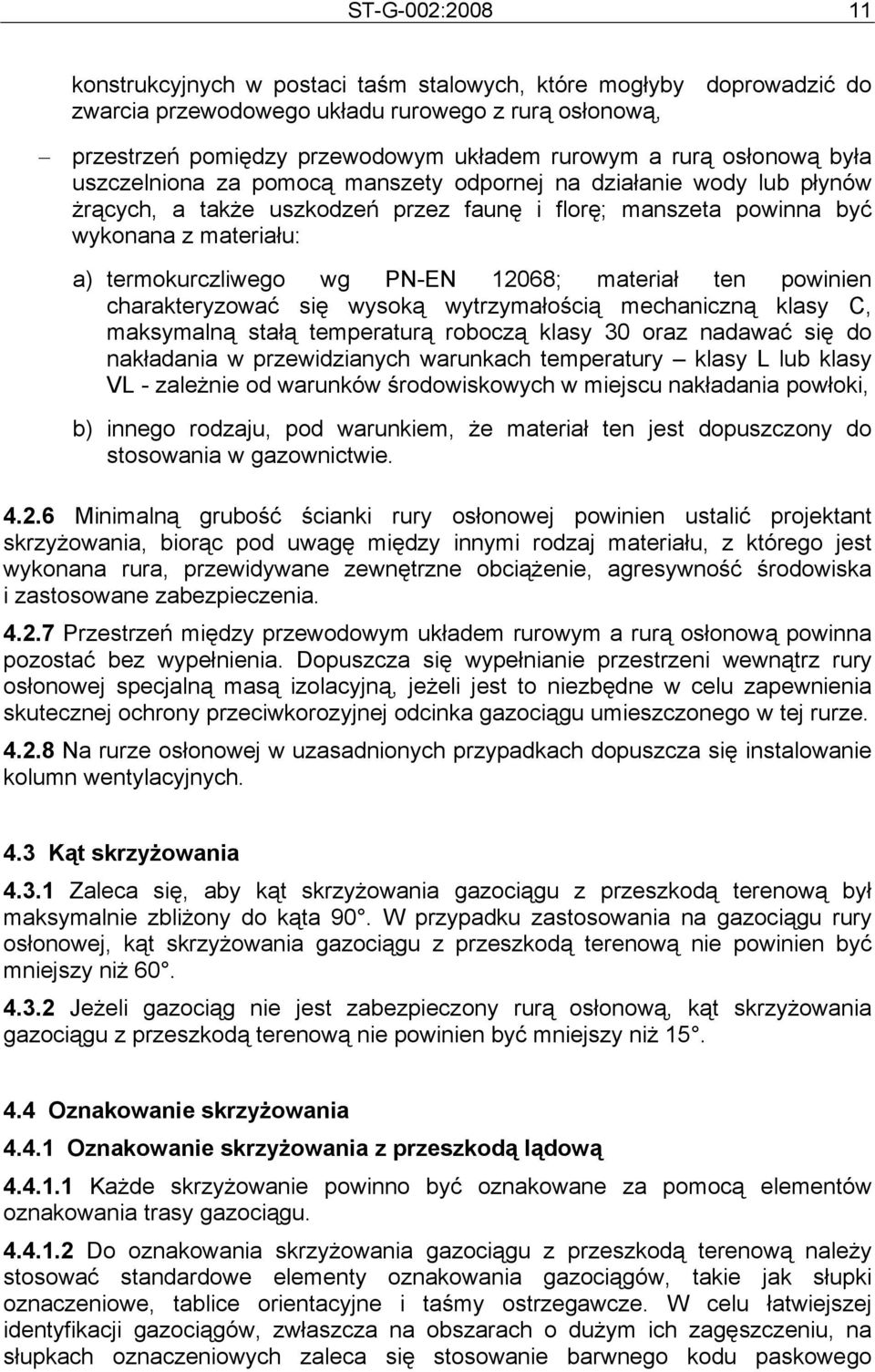 PN-EN 12068; materiał ten powinien charakteryzować się wysoką wytrzymałością mechaniczną klasy C, maksymalną stałą temperaturą roboczą klasy 30 oraz nadawać się do nakładania w przewidzianych