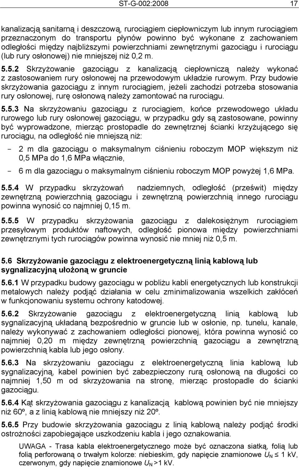5.2 Skrzyżowanie gazociągu z kanalizacją ciepłowniczą należy wykonać z zastosowaniem rury osłonowej na przewodowym układzie rurowym.