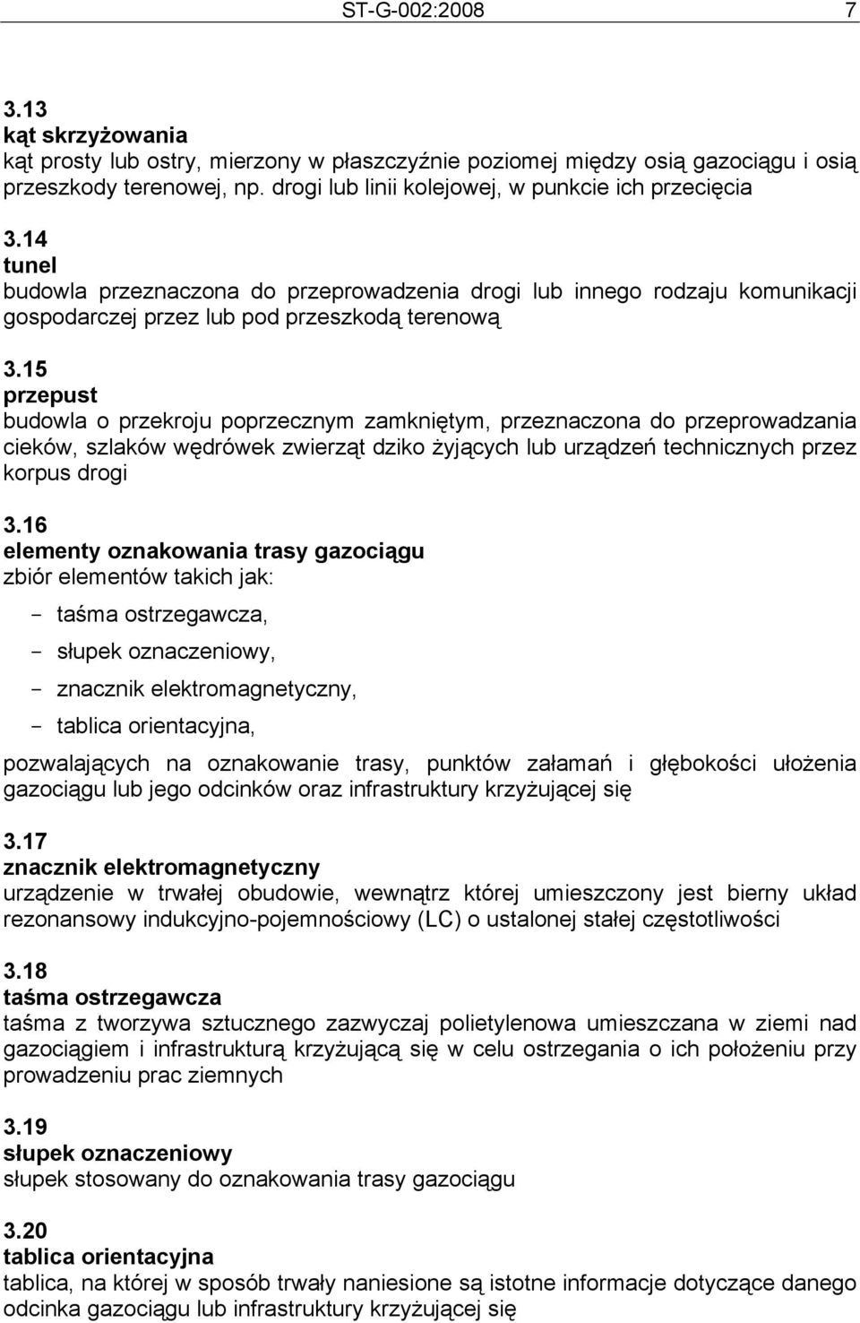 15 przepust budowla o przekroju poprzecznym zamkniętym, przeznaczona do przeprowadzania cieków, szlaków wędrówek zwierząt dziko żyjących lub urządzeń technicznych przez korpus drogi 3.