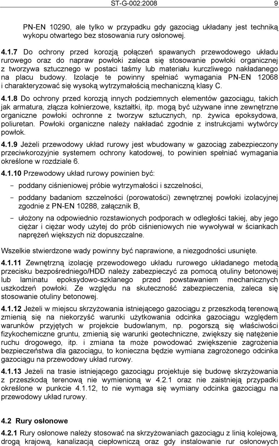 7 Do ochrony przed korozją połączeń spawanych przewodowego układu rurowego oraz do napraw powłoki zaleca się stosowanie powłoki organicznej z tworzywa sztucznego w postaci taśmy lub materiału