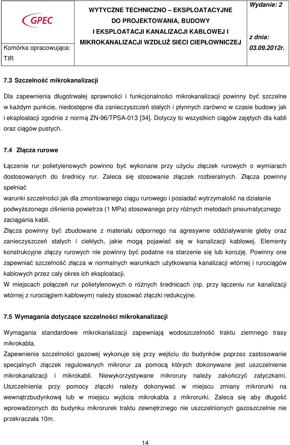 4 Złącza rurowe Łączenie rur polietylenowych powinno być wykonane przy użyciu złączek rurowych o wymiarach dostosowanych do średnicy rur. Zaleca się stosowanie złączek rozbieralnych.