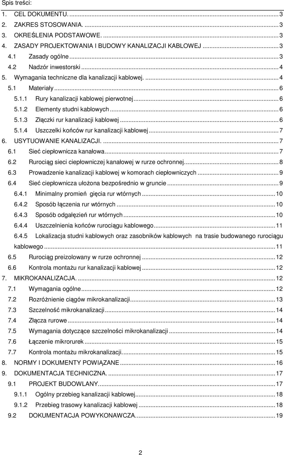 .. 6 5.1.4 Uszczelki końców rur kanalizacji kablowej... 7 6. USYTUOWANIE KANALIZACJI.... 7 6.1 Sieć ciepłownicza kanałowa... 7 6.2 Rurociąg sieci ciepłowniczej kanałowej w rurze ochronnej.... 8 6.