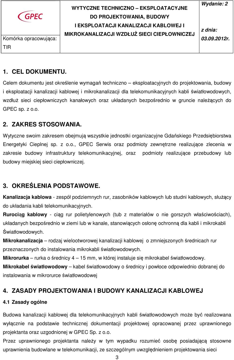 wzdłuż sieci ciepłowniczych kanałowych oraz układanych bezpośrednio w gruncie należących do GPEC sp. z o.o. 2. ZAKRES STOSOWANIA.