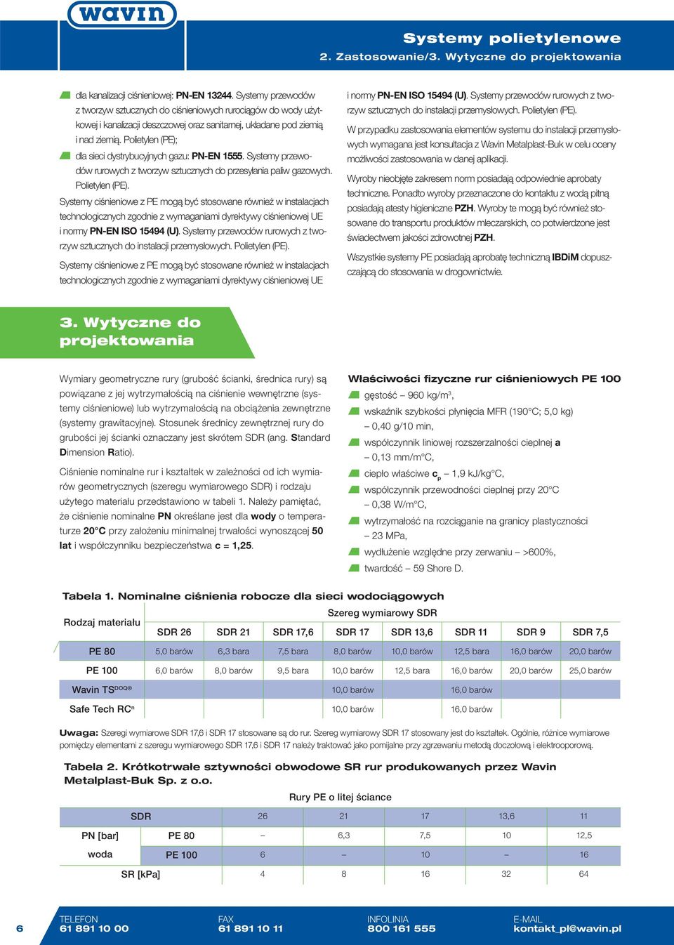 Polietylen (PE); dla sieci dystrybucyjnych gazu: PN-EN 1555. Systemy przewodów rurowych z tworzyw sztucznych do przesyłania paliw gazowych. Polietylen (PE).