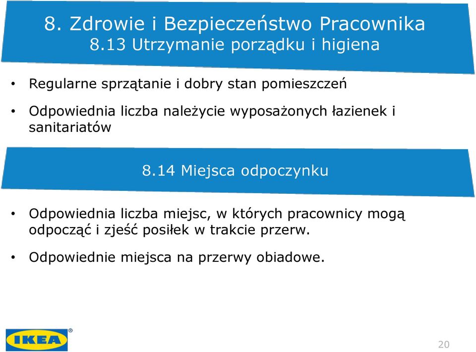 Odpowiednia liczba należycie wyposażonych łazienek i sanitariatów 8.