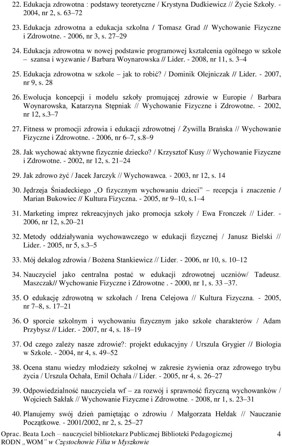 Edukacja zdrowotna w szkole jak to robić? / Dominik Olejniczak // Lider. - 2007, nr 9, s. 28 26.