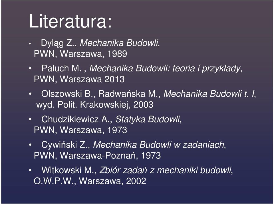 , Mechanika Budowli t. I, wyd. Polit. Krakowskiej, 2003 Chudzikiewicz A.