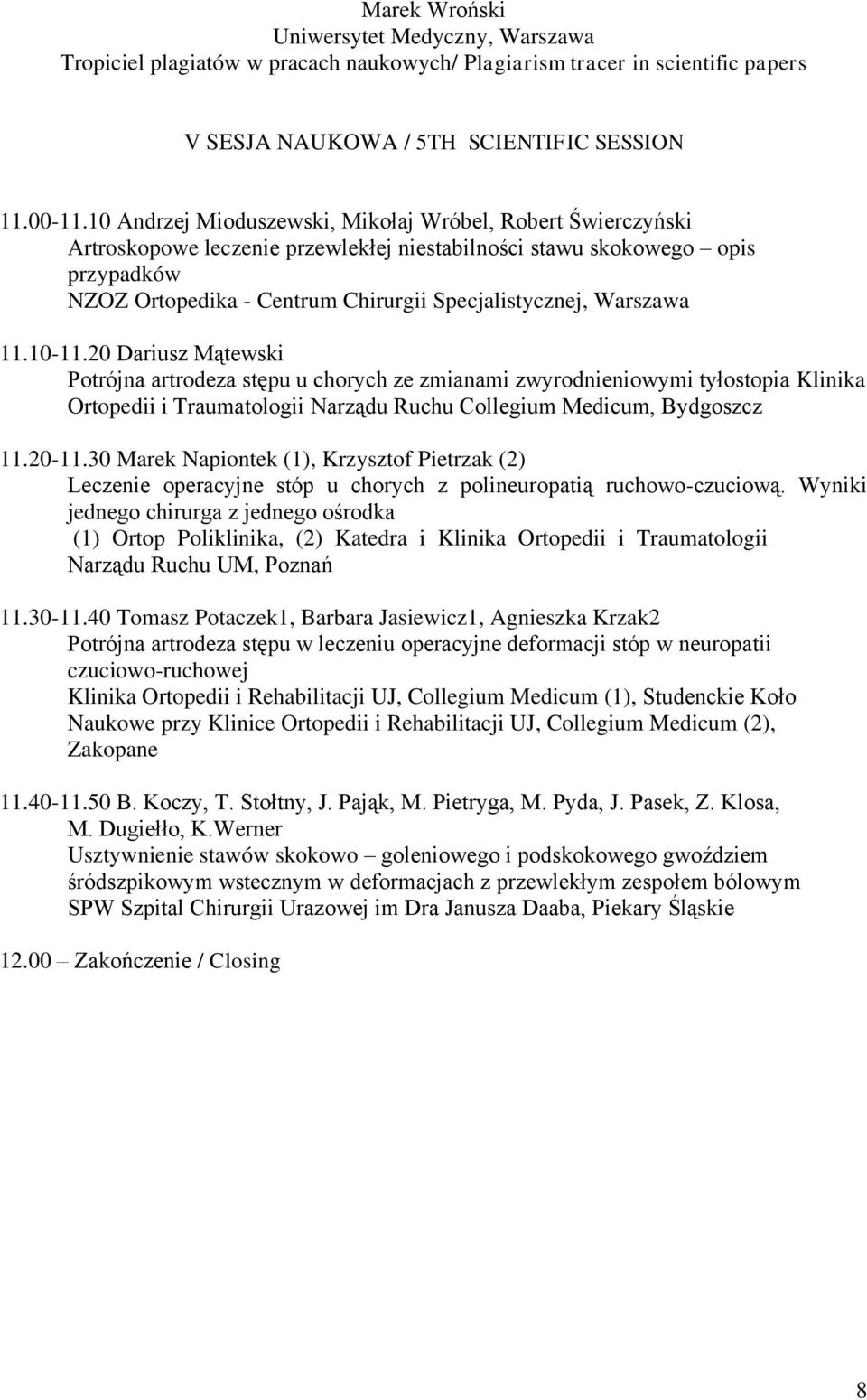 Warszawa 11.10-11.20 Dariusz Mątewski Potrójna artrodeza stępu u chorych ze zmianami zwyrodnieniowymi tyłostopia Klinika Ortopedii i Traumatologii Narządu Ruchu Collegium Medicum, Bydgoszcz 11.20-11.