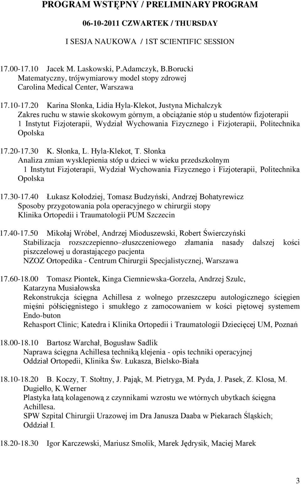 20 Karina Słonka, Lidia Hyla-Klekot, Justyna Michalczyk Zakres ruchu w stawie skokowym górnym, a obciążanie stóp u studentów fizjoterapii 1 Instytut Fizjoterapii, Wydział Wychowania Fizycznego i