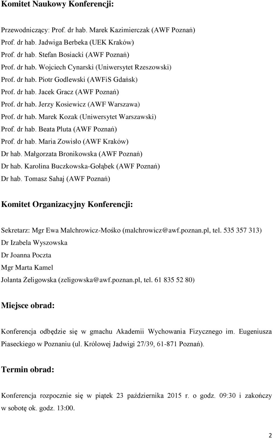 dr hab. Maria Zowisło (AWF Kraków) Dr hab. Małgorzata Bronikowska (AWF Poznań) Dr hab. Karolina Buczkowska-Gołąbek (AWF Poznań) Dr hab.