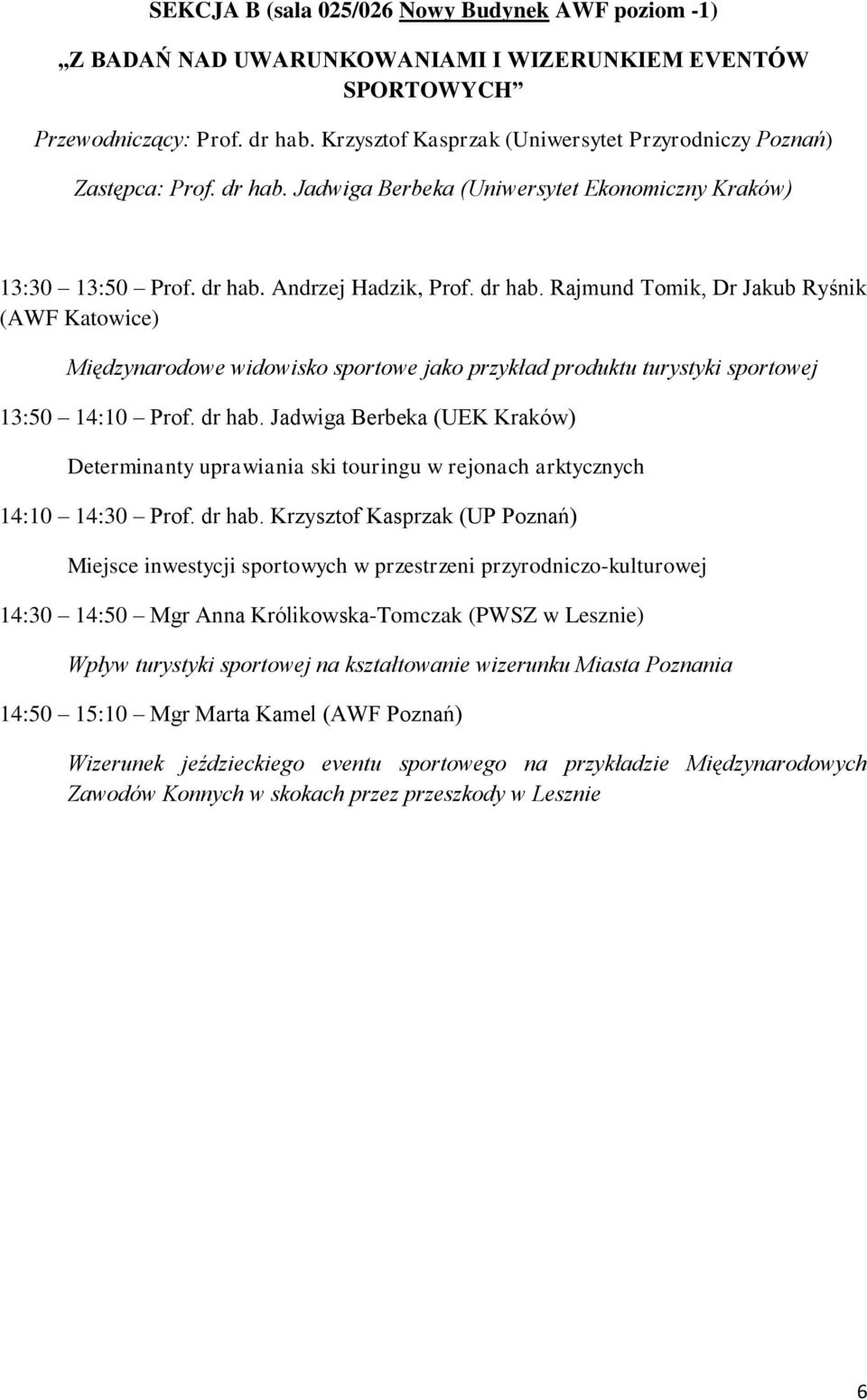 Jadwiga Berbeka (Uniwersytet Ekonomiczny Kraków) 13:30 13:50 Prof. dr hab.