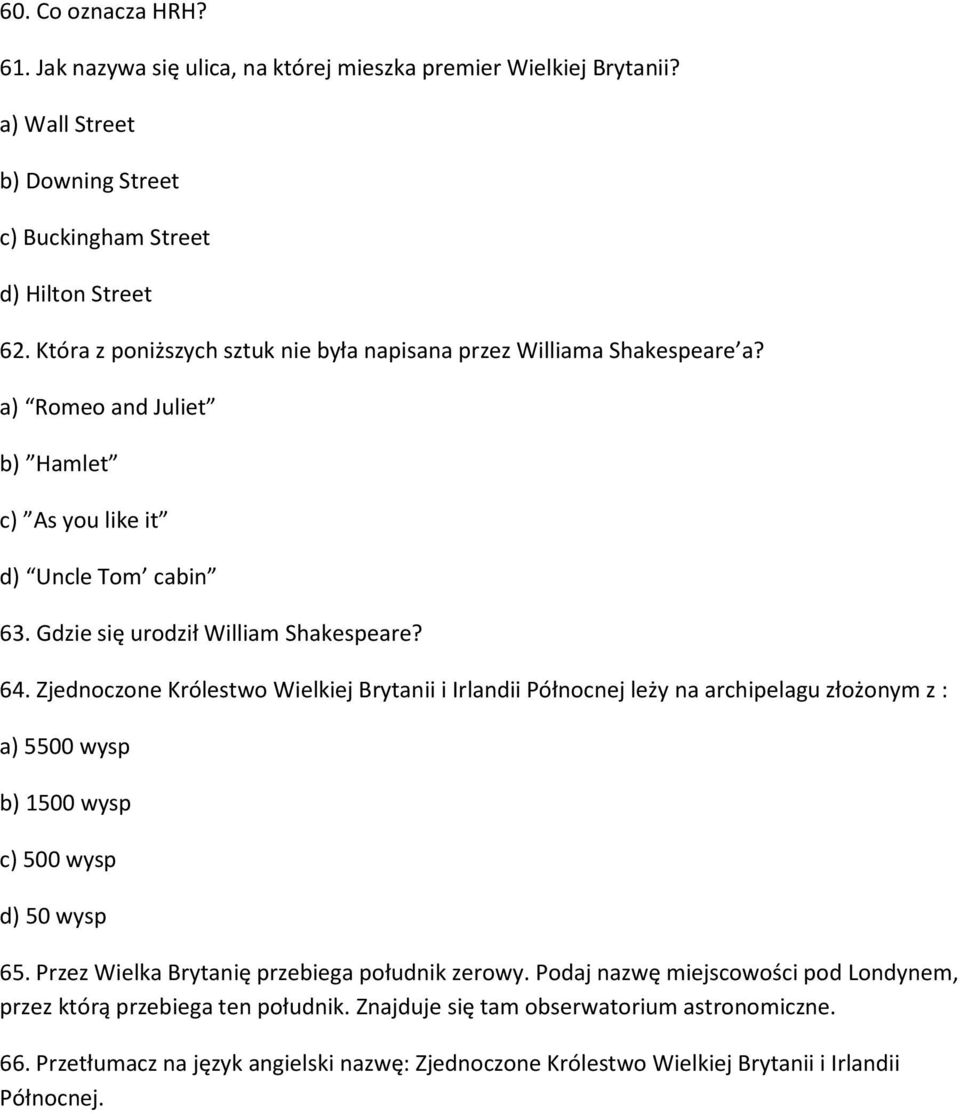 Zjednoczone Królestwo Wielkiej Brytanii i Irlandii Północnej leży na archipelagu złożonym z : a) 5500 wysp b) 1500 wysp c) 500 wysp d) 50 wysp 65.