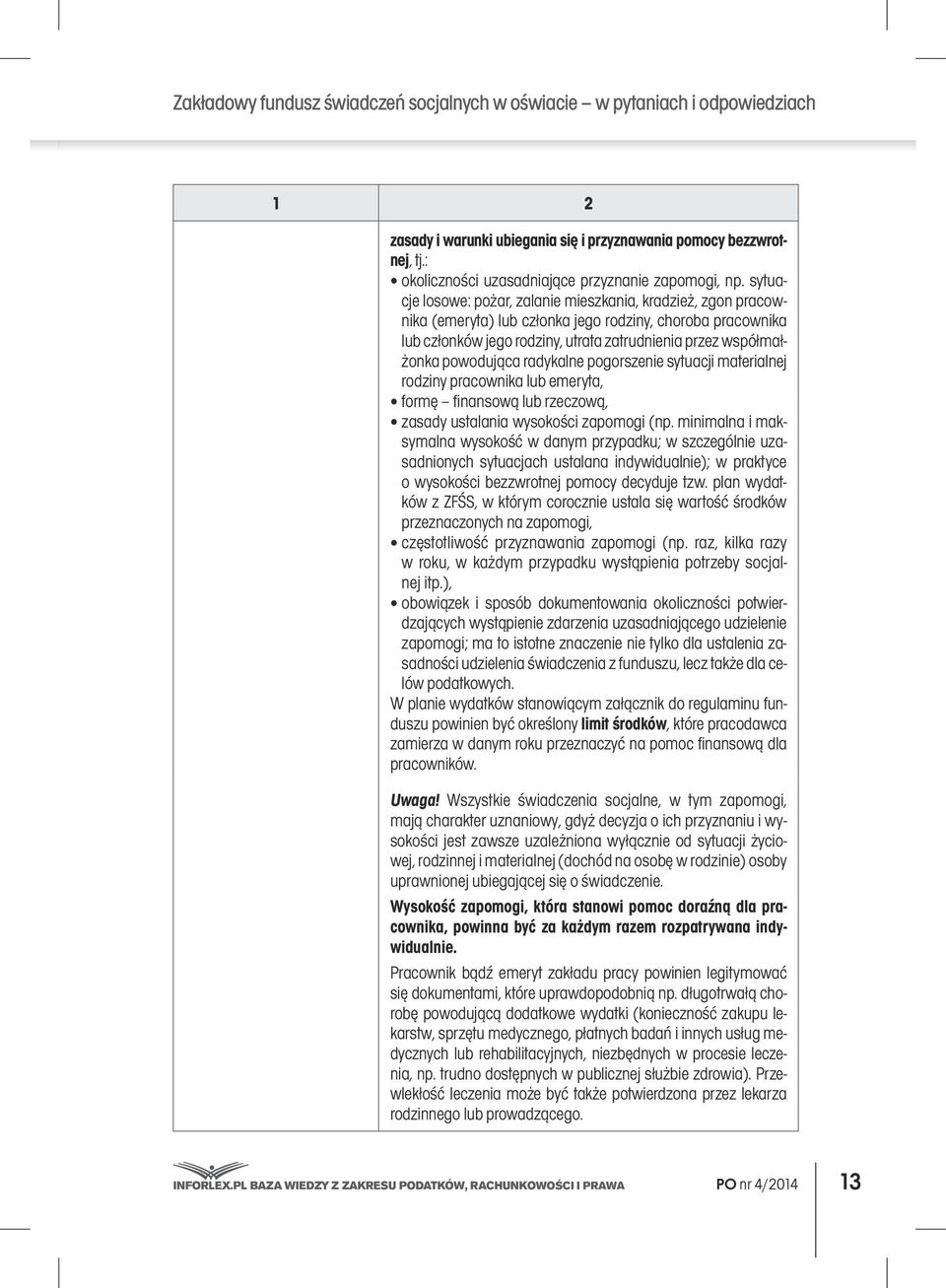 sytuacje losowe: pożar, zalanie mieszkania, kradzież, zgon pracownika (emeryta) lub członka jego rodziny, choroba pracownika lub członków jego rodziny, utrata zatrudnienia przez współmałżonka