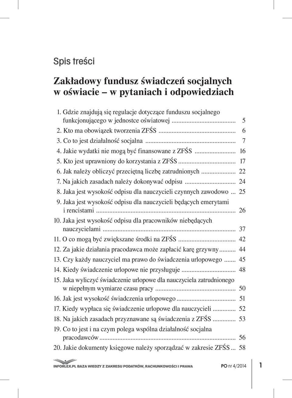 Jak należy obliczyć przeciętną liczbę zatrudnionych... 22 7. Na jakich zasadach należy dokonywać odpisu... 24 8. Jaka jest wysokość odpisu dla nauczycieli czynnych zawodowo... 25 9.