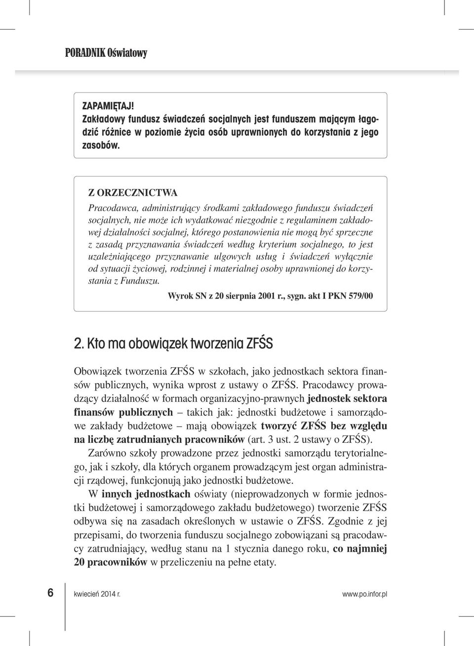nie mogą być sprzeczne z zasadą przyznawania świadczeń według kryterium socjalnego, to jest uzależniającego przyznawanie ulgowych usług i świadczeń wyłącznie od sytuacji życiowej, rodzinnej i