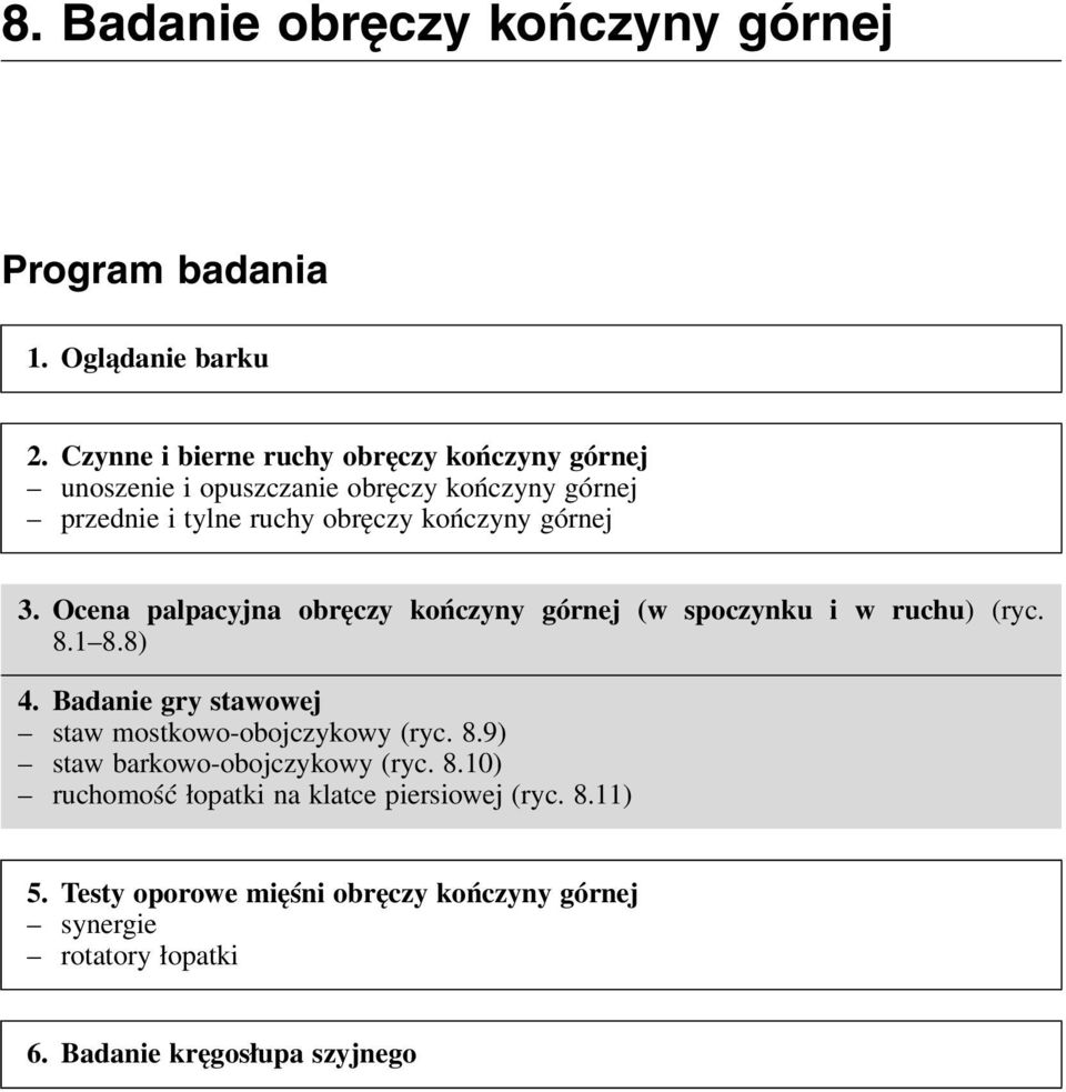 górnej 3. Ocena palpacyjna obręczy kończyny górnej (w spoczynku i w ruchu) (ryc. 8.1 8.8) 4.