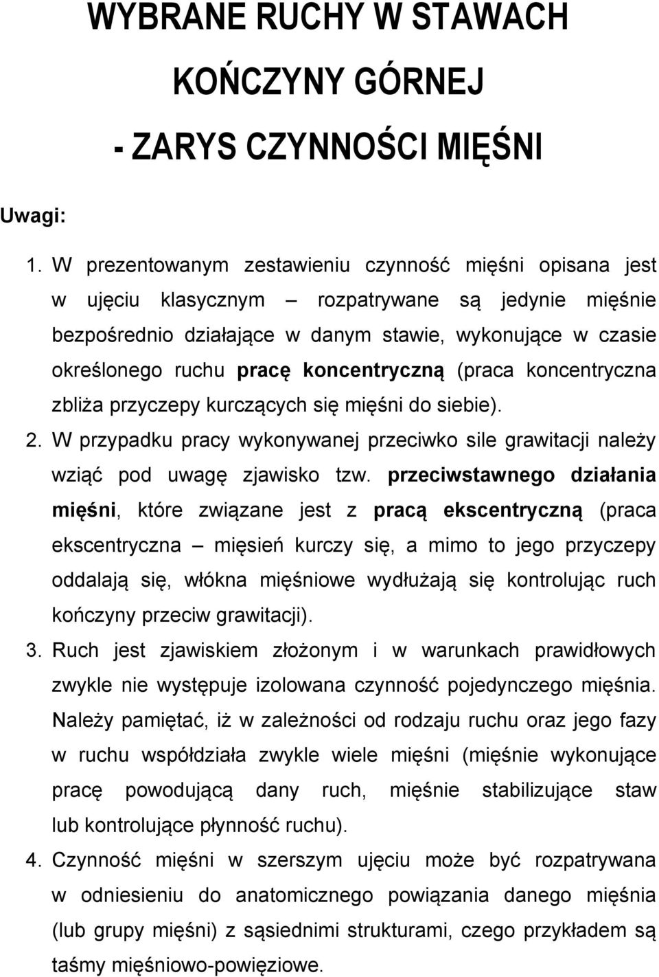 koncentryczną (praca koncentryczna zbliża przyczepy kurczących się mięśni do siebie). 2. W przypadku pracy wykonywanej przeciwko sile grawitacji należy wziąć pod uwagę zjawisko tzw.