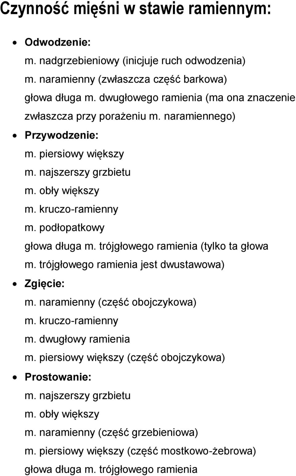 podłopatkowy głowa długa m. trójgłowego ramienia (tylko ta głowa m. trójgłowego ramienia jest dwustawowa) Zgięcie: m. naramienny (część obojczykowa) m. kruczo-ramienny m.