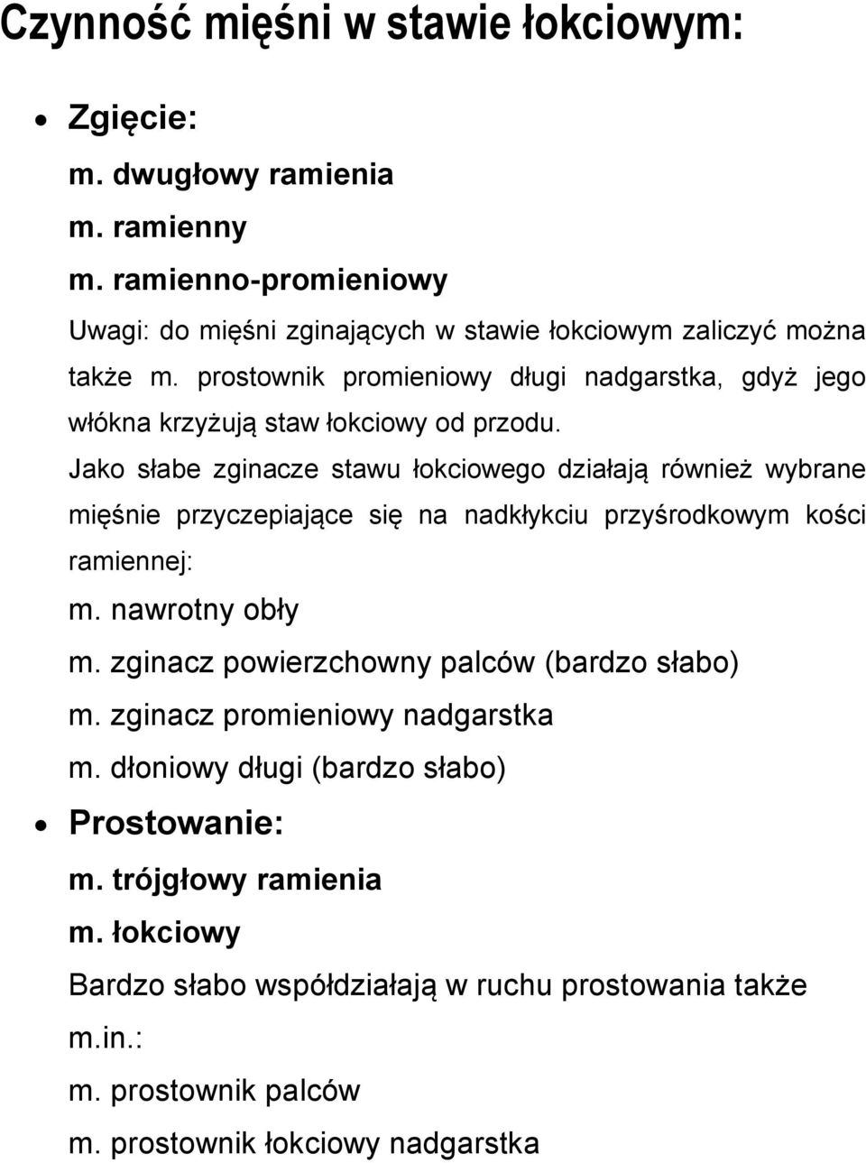 Jako słabe zginacze stawu łokciowego działają również wybrane mięśnie przyczepiające się na nadkłykciu przyśrodkowym kości ramiennej: m. nawrotny obły m.