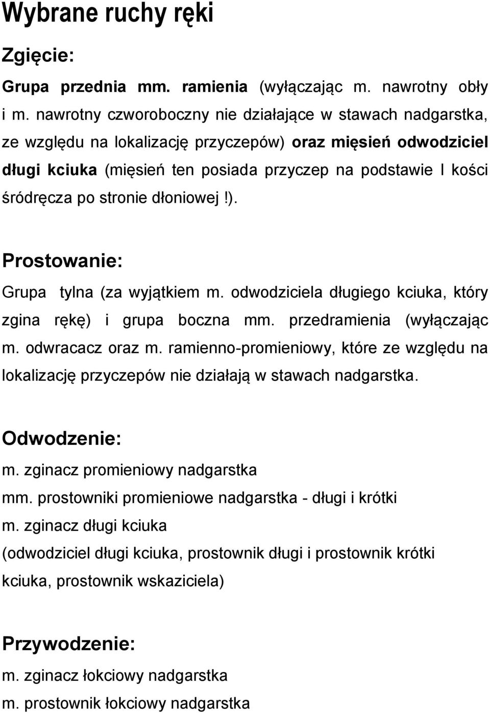 stronie dłoniowej!). Prostowanie: Grupa tylna (za wyjątkiem m. odwodziciela długiego kciuka, który zgina rękę) i grupa boczna mm. przedramienia (wyłączając m. odwracacz oraz m.