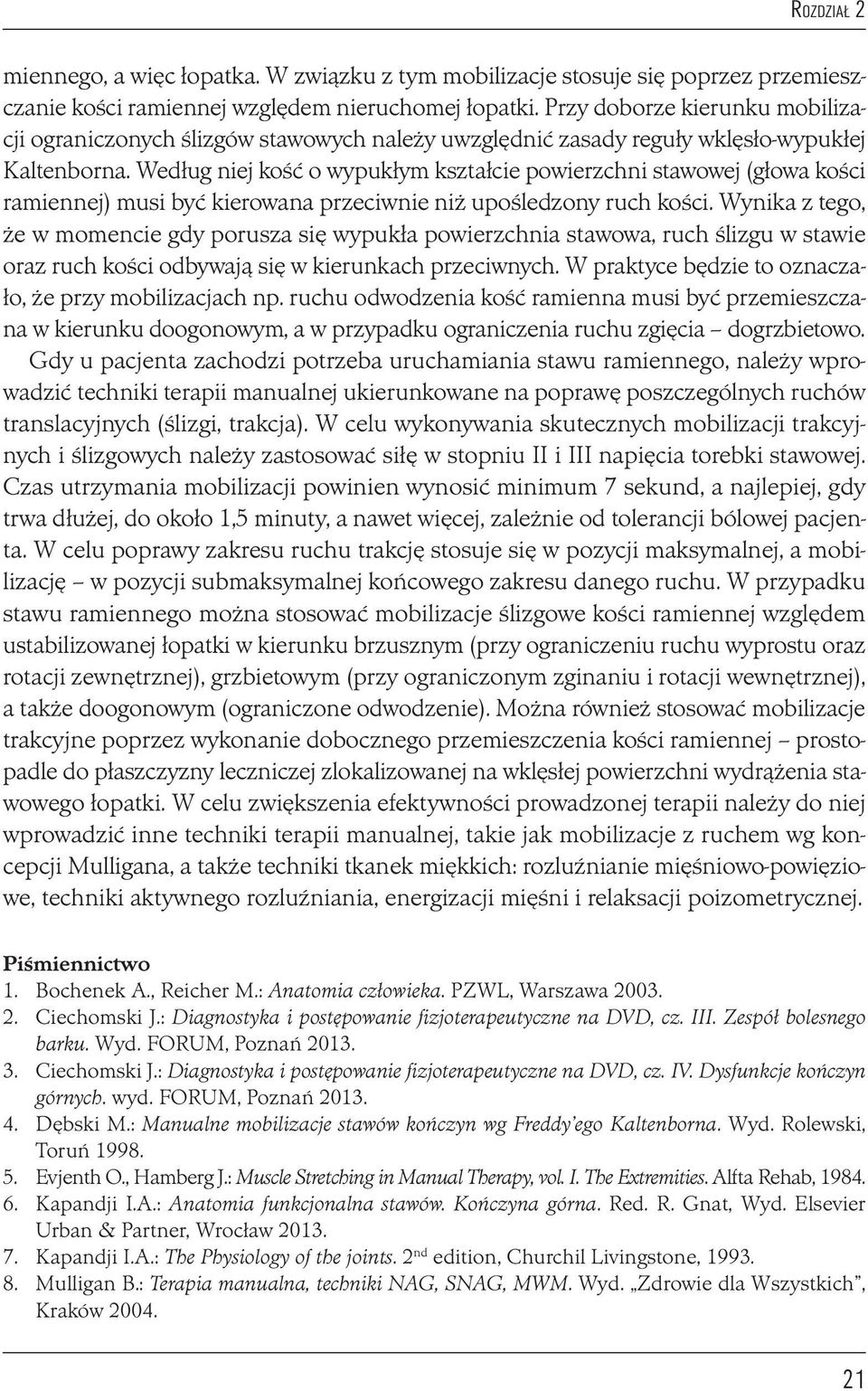 Według niej kość o wypukłym kształcie powierzchni stawowej (głowa kości ramiennej) musi być kierowana przeciwnie niż upośledzony ruch kości.