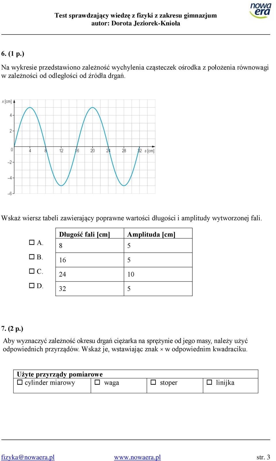 Długość fali [cm] Amplituda [cm] 8 5 16 5 24 10 32 5 7. (2 p.