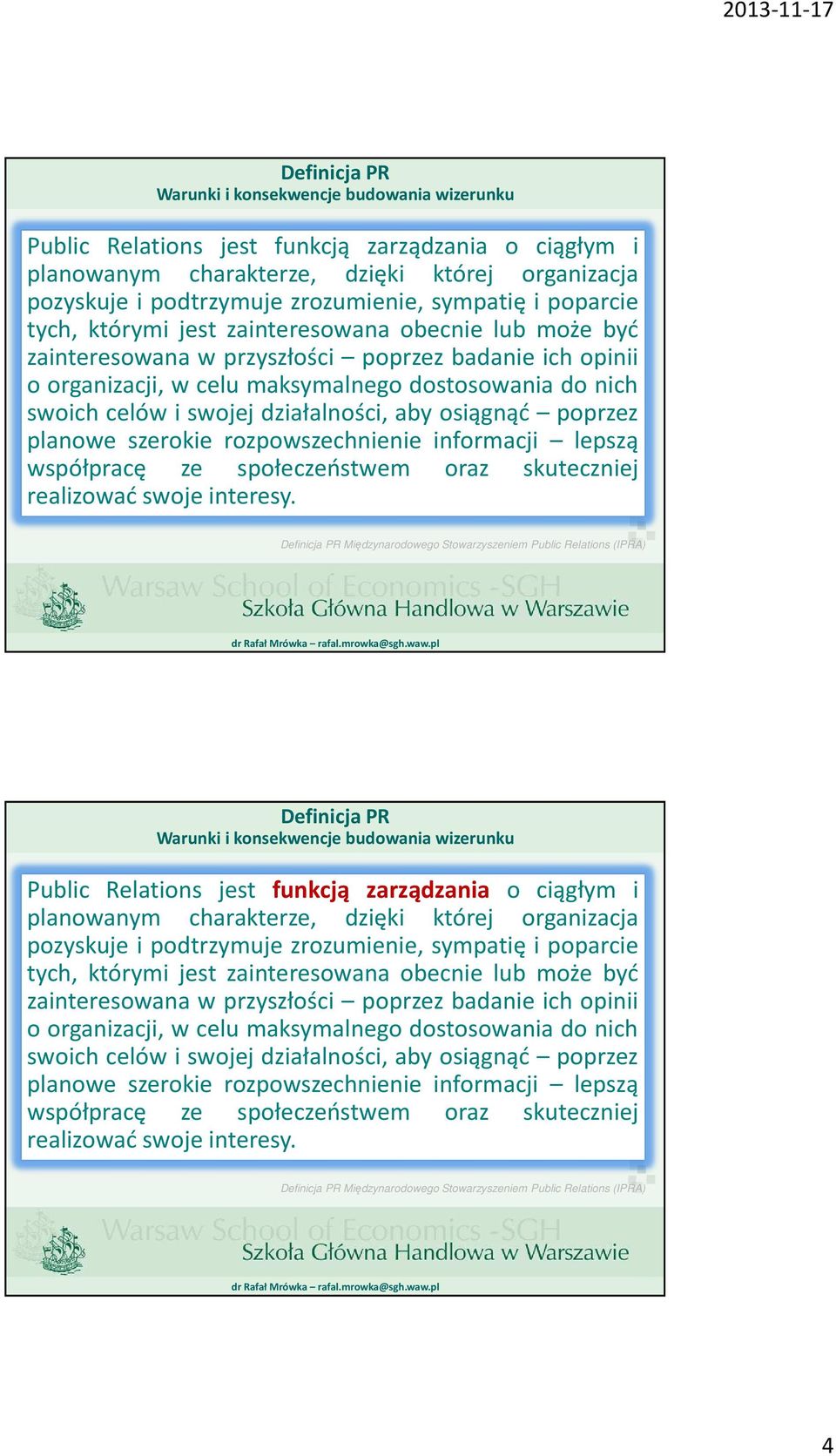 i swojej działalności, aby osiągnąć poprzez planowe szerokie rozpowszechnienie informacji lepszą współpracę ze społeczeństwem oraz skuteczniej realizować swoje interesy.