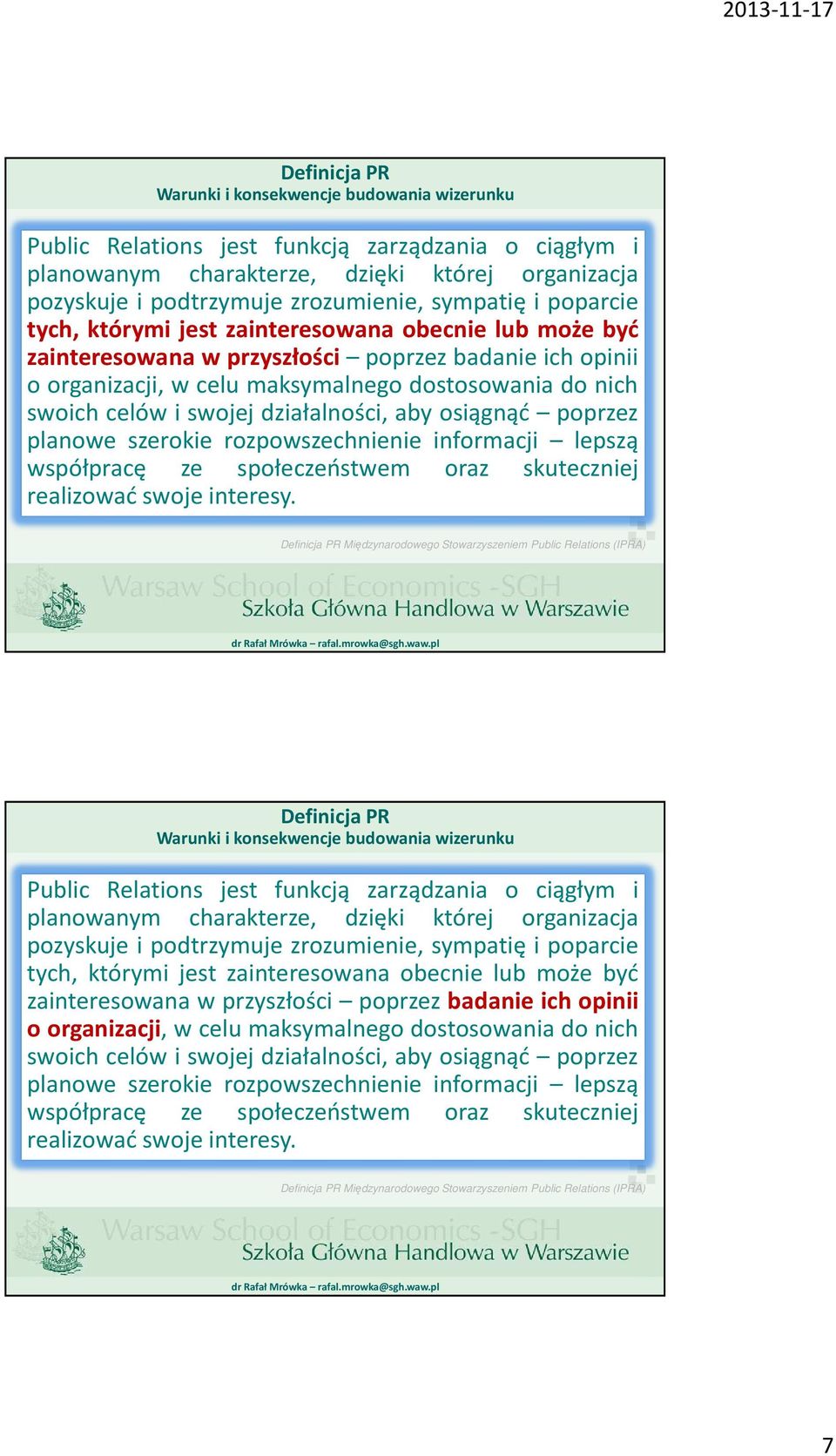 i swojej działalności, aby osiągnąć poprzez planowe szerokie rozpowszechnienie informacji lepszą współpracę ze społeczeństwem oraz skuteczniej realizować swoje interesy.