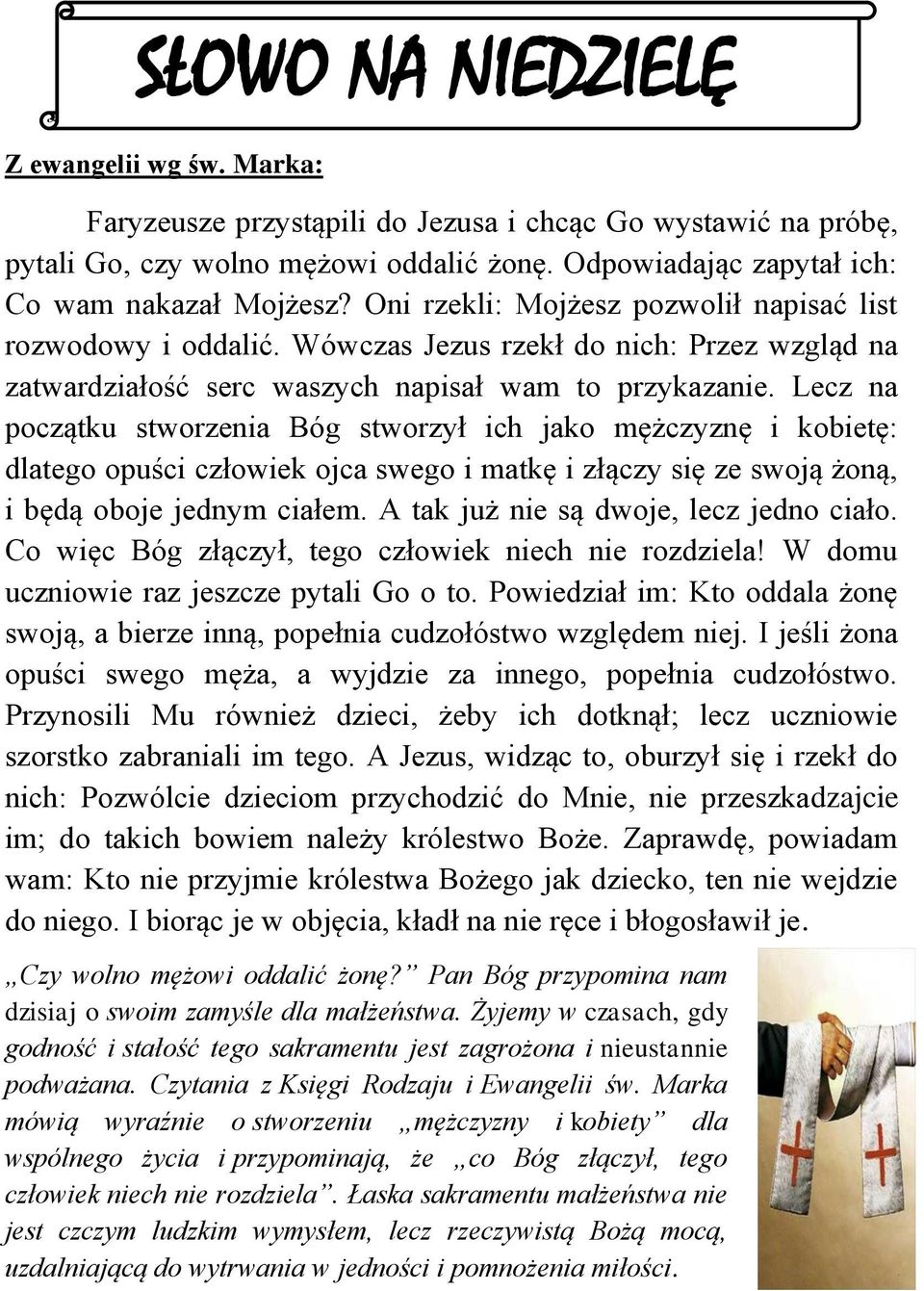Lecz na początku storzenia Bóg storzył ich jako mężczyznę i kobietę: dlatego opuści człoiek ojca sego i matkę i złączy się ze soją żoną, i będą oboje jednym ciałem.