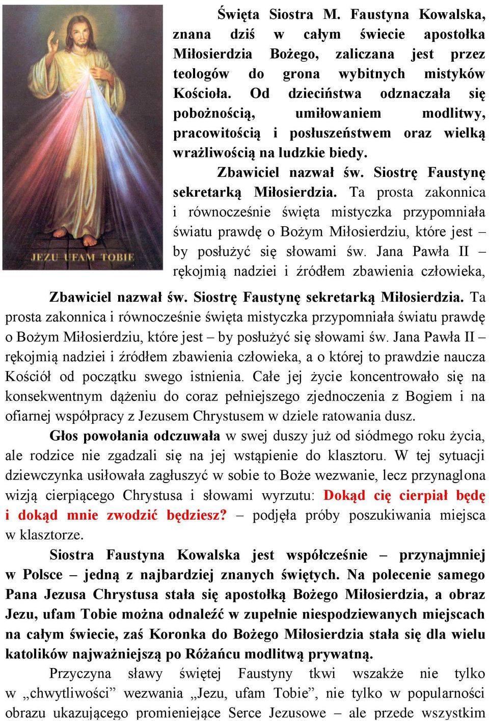 Ta prosta zakonnica i rónocześnie śięta mistyczka przypomniała śiatu pradę o Bożym Miłosierdziu, które jest by posłużyć się słoami ś.