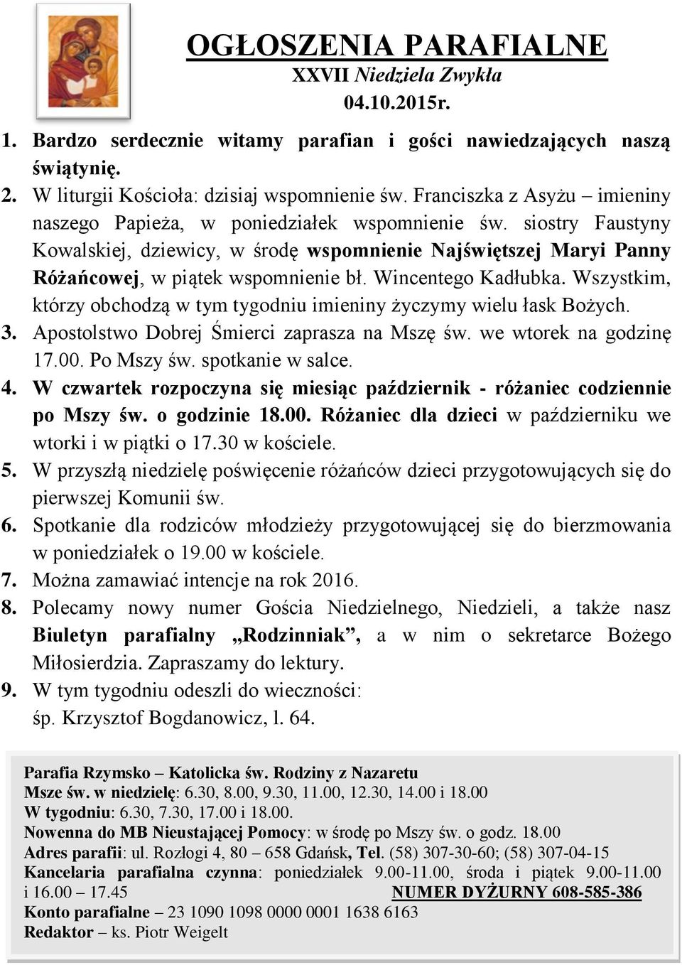 Wincentego Kadłubka. Wszystkim, którzy obchodzą tym tygodniu imieniny życzymy ielu łask Bożych. 3. Apostolsto Dobrej Śmierci zaprasza na Mszę ś. e torek na godzinę 17.00. Po Mszy ś. spotkanie salce.