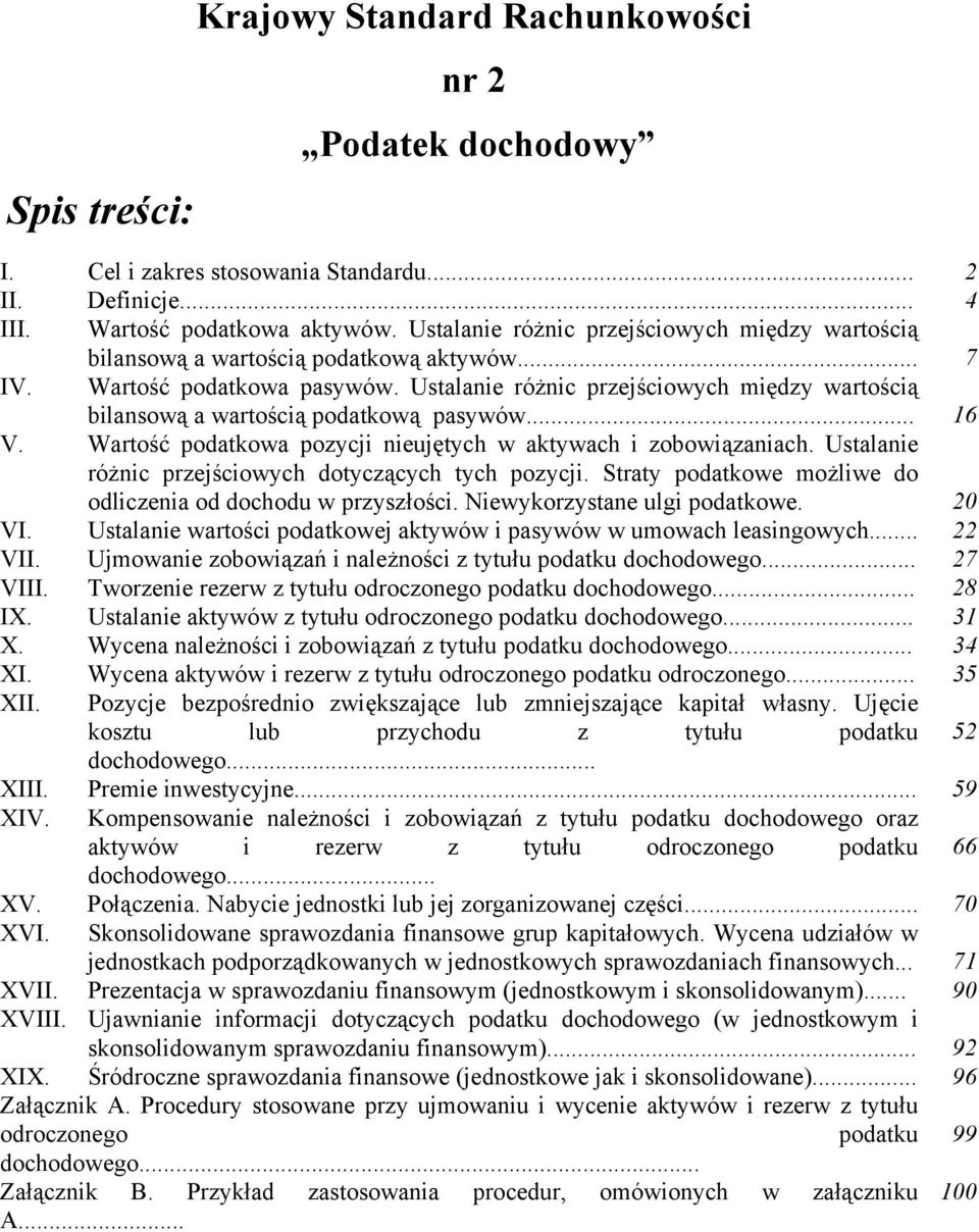 Ustalanie różnic przejściowych między wartością bilansową a wartością podatkową pasywów... 16 V. Wartość podatkowa pozycji nieujętych w aktywach i zobowiązaniach.